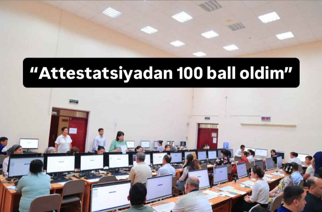 “Attestatsiyadan 100 ball oldim”